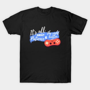 It's all about patience and the right button - For dark tshirt T-Shirt